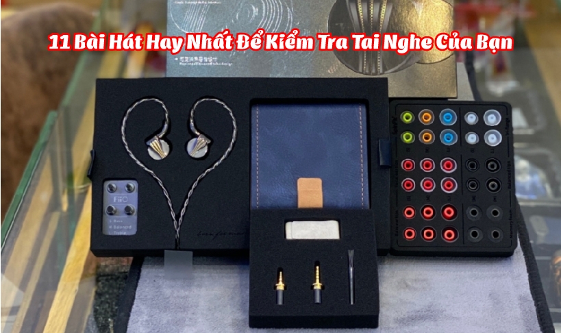 11 bài hát hay nhất để kiểm tra tai nghe của bạn