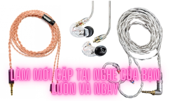 Làm mới cặp tai nghe của bạn luôn và ngay