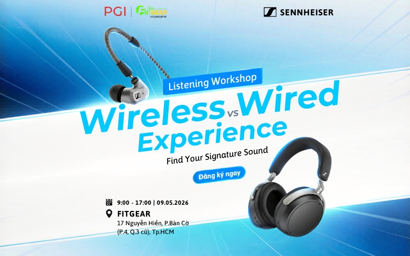 Listening Workshop: Wireless vs Wired Experience – Tìm Ra Chất Âm Riêng Cùng Sennheiser Tại Fitgearshop