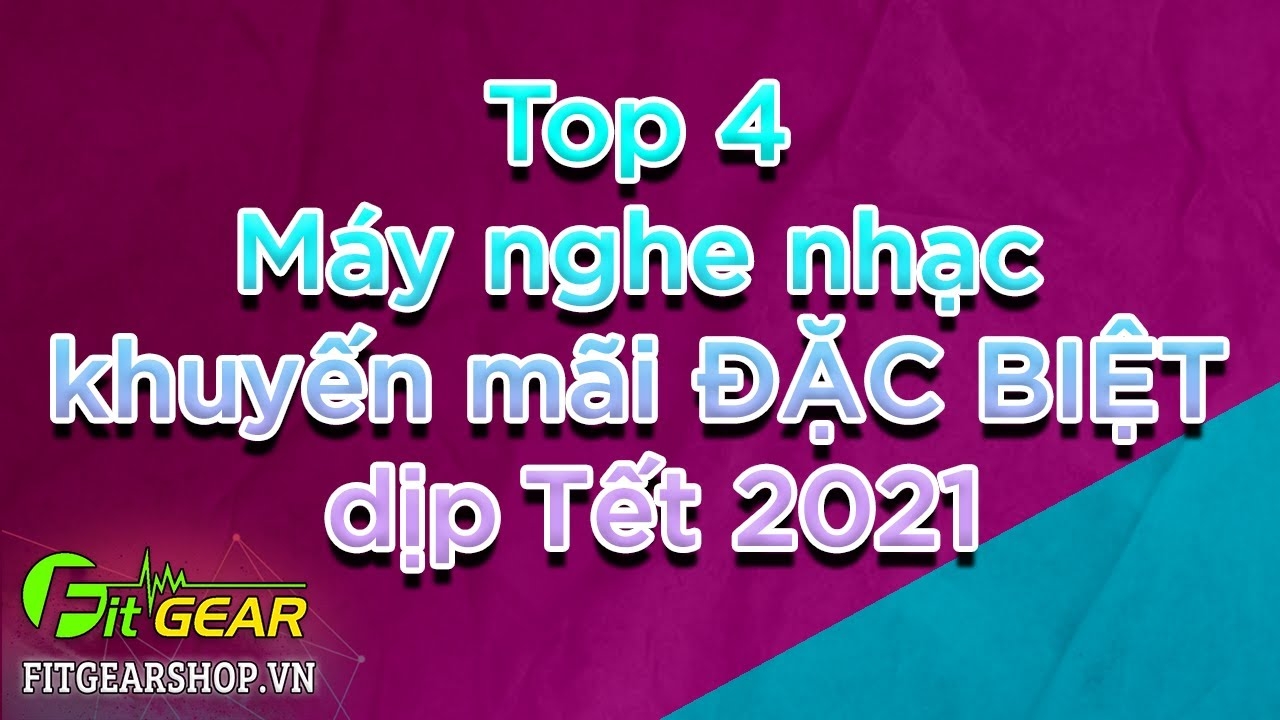 Top 4 máy nghe nhạc khuyến mãi dịp Tết 2021