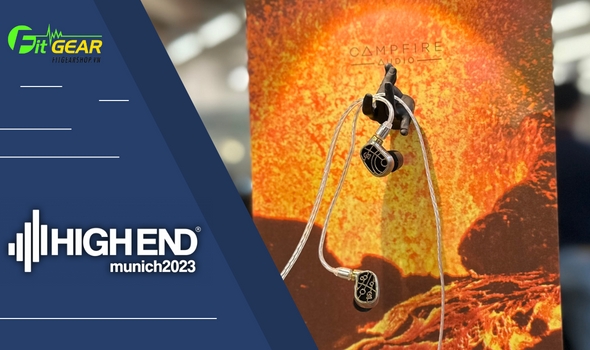 Trên tay Campfire Solaris Stellar Horizon tại High End Munich 2023