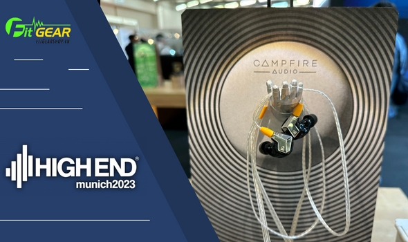 Trên tay Campfire Supermoon tại High End Munich 2023